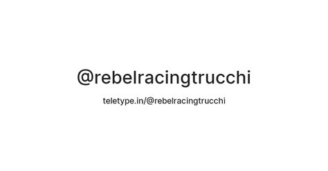 @rebelracingtrucchi — Teletype