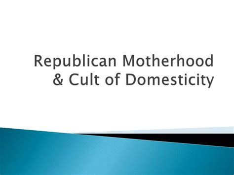 Republican motherhood & cult of domesticity 7 | PPTX
