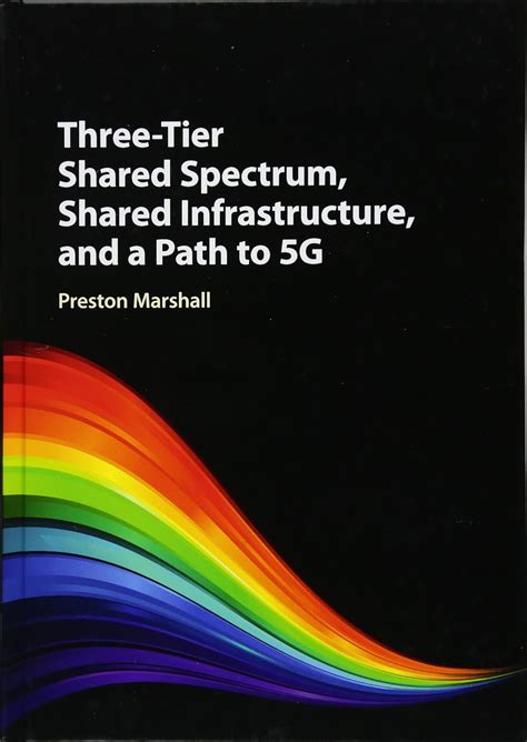 Buy Three-Tier Shared Spectrum, Shared Infrastructure, and a Path to 5G ...