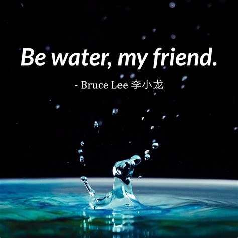 "Be Water, My Friend," ~ Bruce Lee 李小龙 - Tan Suee Chieh
