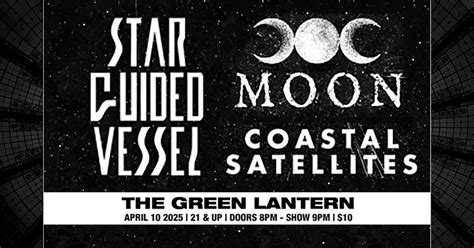 Star Guided Vessel • MOON )O( • Coastal Satellites @ The Green Lantern ...