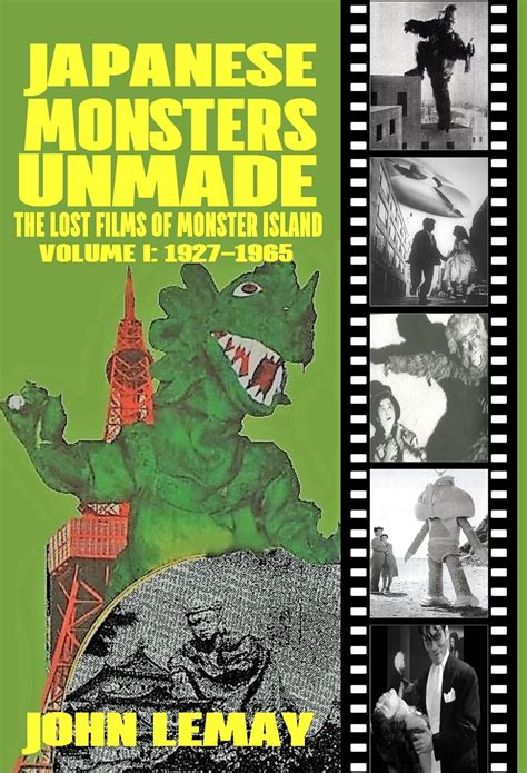 JAPANESE MONSTERS UNMADE: THE LOST FILMS OF MONSTER ISLAND: VOLUME I ...