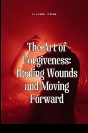 Buy The Art of Forgiveness: Healing Wounds and Moving Forward Book ...