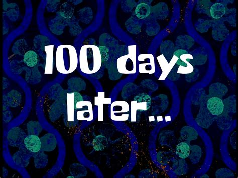 100 days later... (fanmade time card) | Fandom