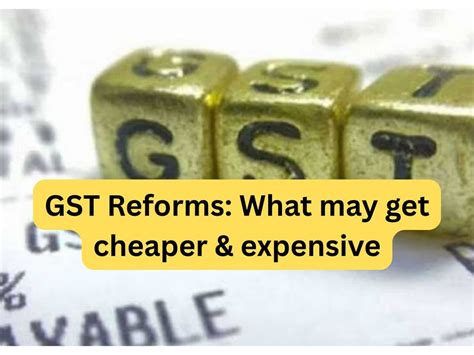 GST Reforms: What may get cheaper and expensive after 12% & 28% slabs ...