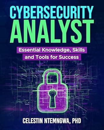 Cybersecurity Analyst: Essential Knowledge, Skills and Tools for ...