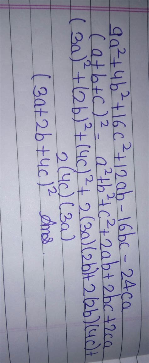 1) Factorise:9a^2 + 4b^2 +16c^2 +12ab -16bc - 24ca.2) if a+b+c = 9 and ...
