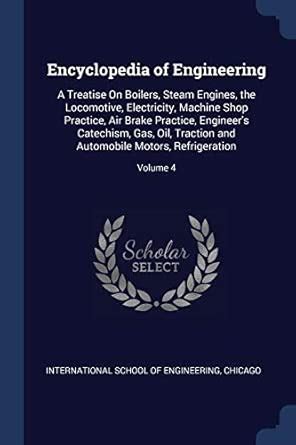 Buy Encyclopedia of Engineering: A Treatise On Boilers, Steam Engines ...