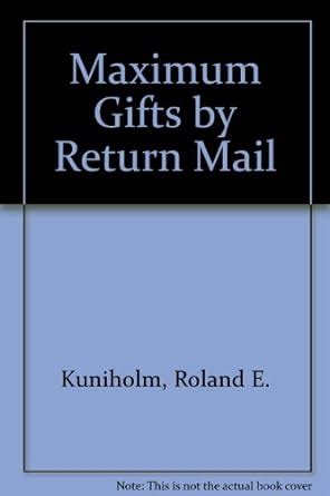 Maximum Gifts by Return Mail : Kuniholm, Roland E.: Amazon.in: Books