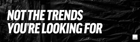 These Are Not the Trends You're Looking For