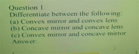 Question 1. Differentiate between the following: (a) Convex mirror and ...