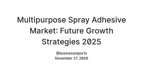 Multipurpose Spray Adhesive Market: Future Growth Strategies 2025 ...