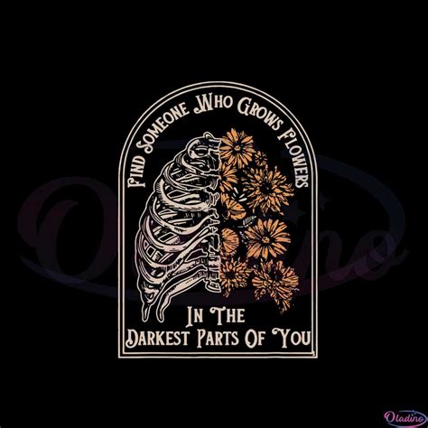 Find Someone Who Grows Flowers In The Darkest Parts Of You Svg - Oladino