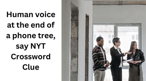 Human voice at the end of a phone tree, say NYT Crossword Clue ...