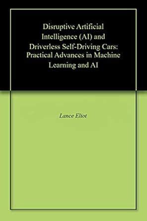 Disruptive Artificial Intelligence (AI) and Driverless Self-Driving ...