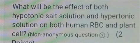 what will be the effect of both hypotonic salt solution and hypertonic ...