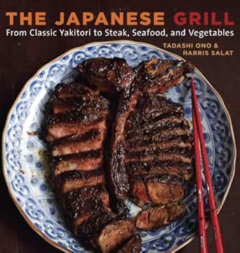 The Japanese Grill: From Classic Yakitori to Steak, Seafood, and ...