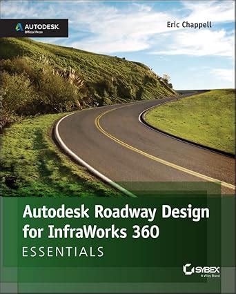 Autodesk Roadway Design for InfraWorks 360 Essentials : Chappell, Eric ...