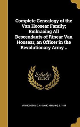 Complete Genealogy of the Van Hoosear Family; Embracing All Descendants ...