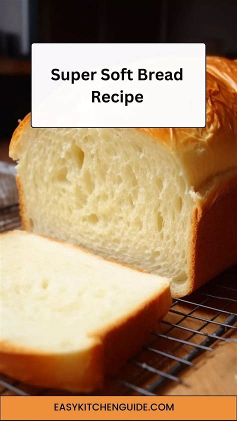 Super Soft Bread Recipe - Achieve Ultimate Softness