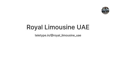 Royal Limousine UAE — Teletype