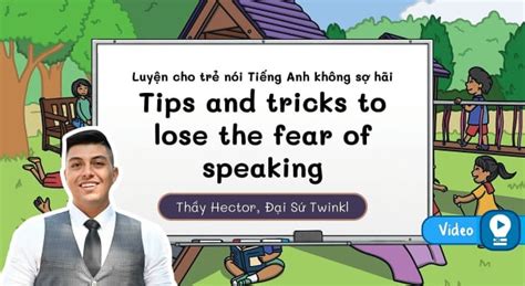 Video bí quyết giúp học sinh của bạn nói Tiếng Anh không sợ hãi (English)