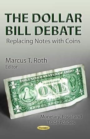 Buy Dollar Bill Debate: Replacing Notes with Coins (Monetary, Fiscal ...