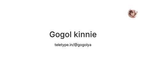 Gogol kinnie — Teletype