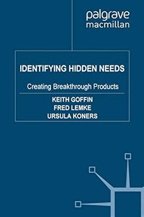 Identifying Hidden Needs: Creating Breakthrough Products eBook : Goffin ...