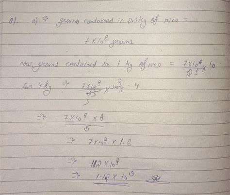 8. If 2.5 kg of rice contains 7 * 10^8 grains of rice. Find out:(a) the ...
