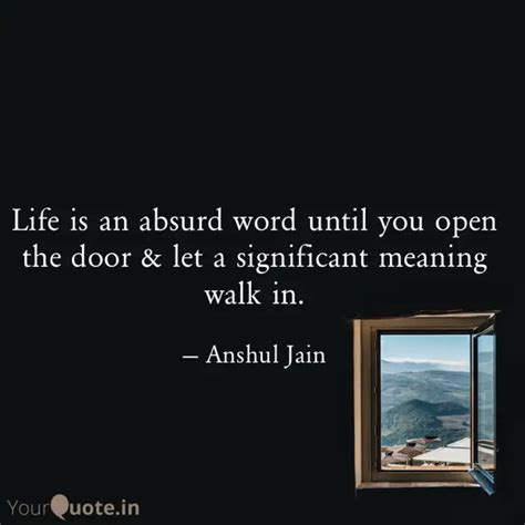 Life is an absurd word un... | Quotes & Writings by Anshul Jain | YourQuote
