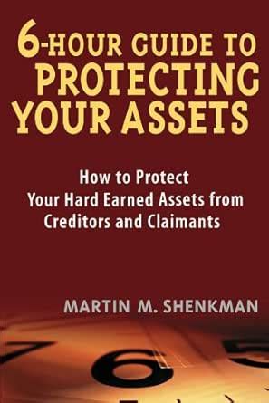 6 Hour Guide to Protecting Your Assets: How to Protect Your Hard Earned ...