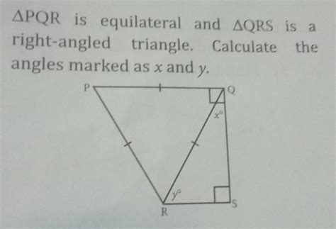 ΔPQR is equilateral and ΔQRS is a right angled triangle. Calculate the ...