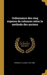Ordonnance des cinq especes de colonnes selon la methode des anciens ...