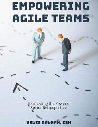 Empowering Agile Teams: Harnessing the Power of Sprint Retrospectives ...