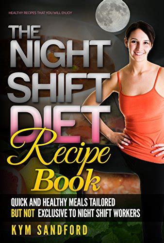 The Night Shift Diet: Recipe Book: Quick and Healthy Meals Tailored ...