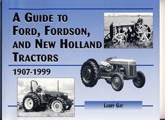 A Guide to Ford, Fordson and New Holland Farm Tractors 1907-1999 ...