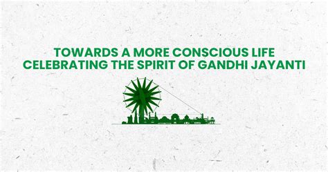 Towards a More Conscious Life: Celebrating the Spirit of Gandhi Jayanti ...