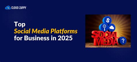 Top Social Media Platforms for Business in 2025 - Cloud Zappy