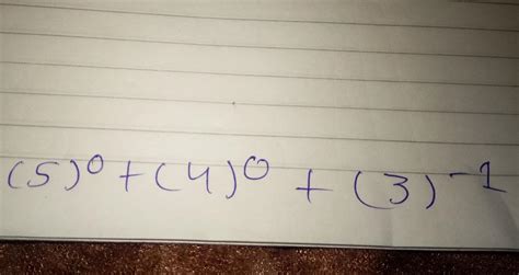 (5)^0 + (4)^0 + 3^-1 - Brainly.in