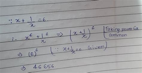 If x + 1/x = 6 then x^6 + 1/x^6= - Brainly.in