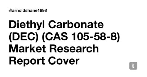 Diethyl Carbonate (DEC) (CAS 105-58-8) Market Research Report Cover ...