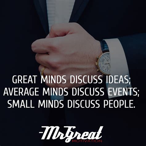 GREAT MINDS DISCUSS IDEAS; AVERAGE MINDS DISCUSS EVENTS; SMALL MINDS ...