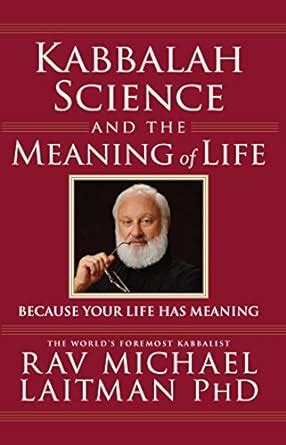 Kabbalah, Science and the Meaning of Life: Because Your Life Has ...