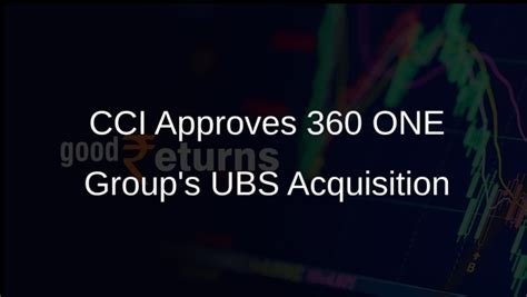 360 ONE Group Receives CCI Approval to Acquire UBS Businesses - Goodreturns
