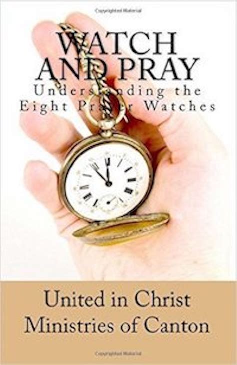 Watch and Pray Understanding The Eight Prayer Watches eBook by United ...