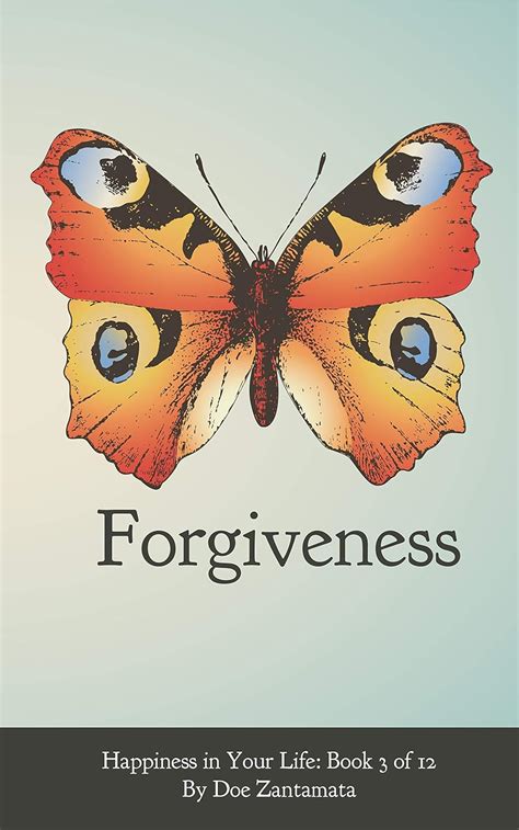 Happiness in Your Life - Book Three: Forgiveness eBook : Zantamata, Doe ...