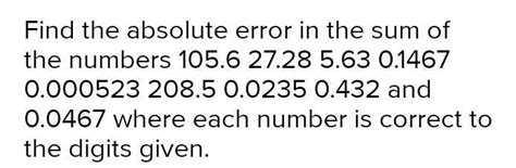 find the absolute error in the sum of the number 105.6,27.28,5.63,0. ...