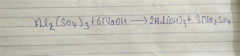 chemical balancing of Al2[SO4]+NaOH=Al[OH]3+Na2SO4 - Brainly.in