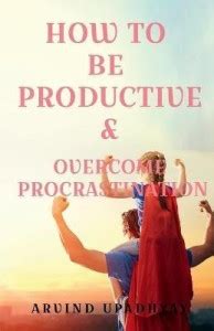 How to be Productive Overcome Procrastination: Buy How to be Productive ...